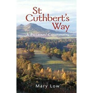 St Cuthbert's Way - 2019 edition. A pilgrims' companion, Paperback - Mary Low imagine