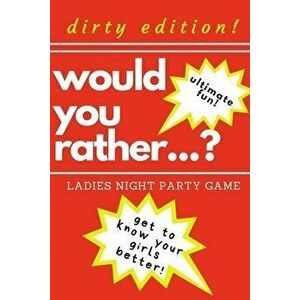 Would you rather...? Ladies night party game. Dirty edition! Ultimate fun. get to know your girls better!: The Perfect Bachelorette Party Game or Gift imagine