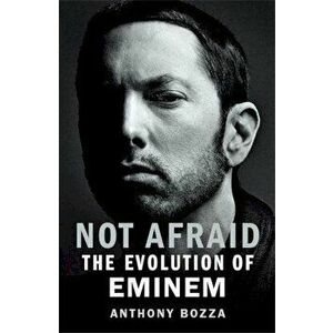 Not Afraid. The Evolution of Eminem, Hardback - Anthony Bozza imagine