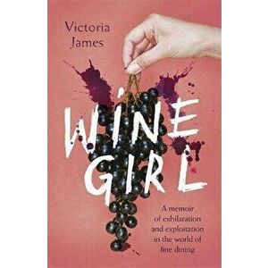 Wine Girl, Paperback - Victoria James imagine