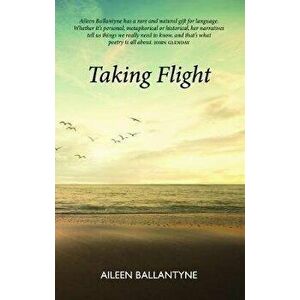 Taking Flight. A Collection, Paperback - Aileen Ballantyne imagine
