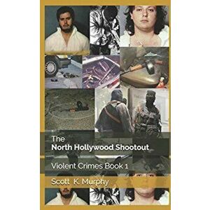 The North Hollywood Shootout, Paperback - Scott K. Murphy imagine