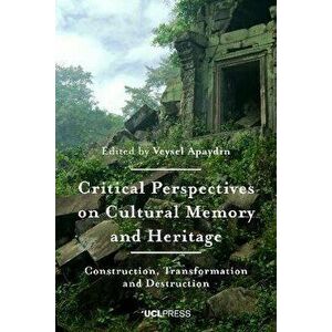 Critical Perspectives on Cultural Memory and Heritage. Construction, Transformation and Destruction, Paperback - *** imagine