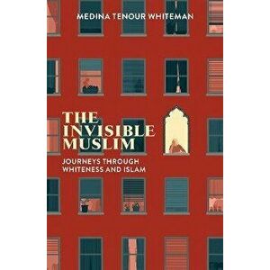 Invisible Muslim. Journeys Through Whiteness and Islam, Paperback - Medina Tenour Whiteman imagine