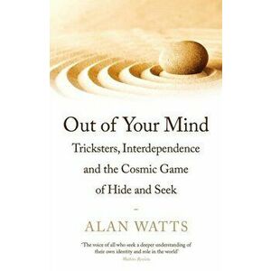 Out of Your Mind. Tricksters, Interdependence and the Cosmic Game of Hide-and-Seek, Paperback - Alan Watts imagine