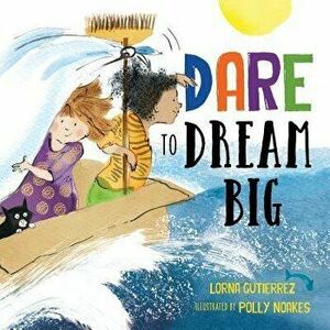 Dare to Dream Big, Hardcover - Lorna Gutierrez imagine