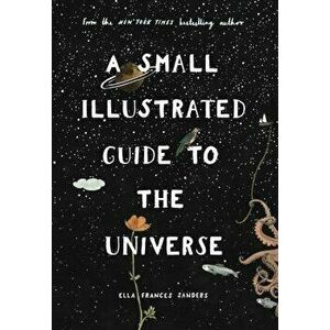 Small Illustrated Guide to the Universe. From the New York Times bestselling author, Hardback - Ella Frances Sanders imagine