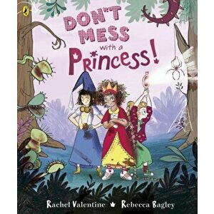 Don't Mess with a Princess, Paperback - Rachel Valentine imagine