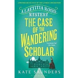 Laetitia Rodd and the Case of the Wandering Scholar, Paperback - Kate Saunders imagine