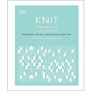 Knit Step by Step. Techniques, stitches, and patterns made easy, Hardback - Frederica Patmore imagine