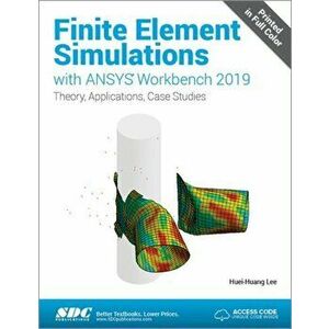 Finite Element Simulations with ANSYS Workbench 2019, Paperback - Huei-Huang Lee imagine