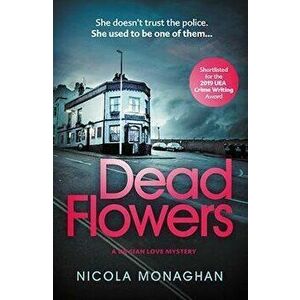 Dead Flowers, Paperback - Nicola Monaghan imagine
