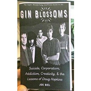 Gin Blossoms: Suicide, Corporatism, Addiction, Creativity, and the Lessons of Doug Hopkins, Paperback - Joe Biel imagine