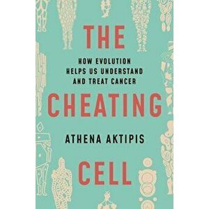 Cheating Cell. How Evolution Helps Us Understand and Treat Cancer, Hardback - Athena Aktipis imagine