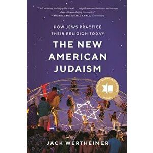 New American Judaism. How Jews Practice Their Religion Today, Paperback - Jack Wertheimer imagine