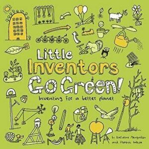Little Inventors Go Green!. Inventing for a Better Planet, Paperback - Katherine Mengardon imagine