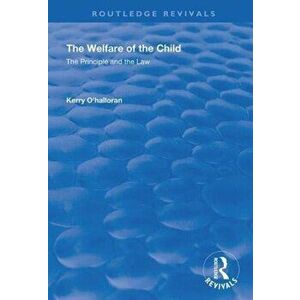 Welfare of the Child. The Principle and the Law, Paperback - Kerry O'Halloran imagine