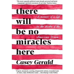 There Will Be No Miracles Here. A memoir from the dark side of the American Dream, Paperback - Casey Gerald imagine