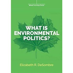 What is Environmental Politics?, Paperback - Elizabeth R. DeSombre imagine