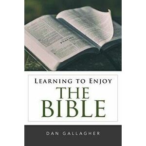 Learning to Enjoy the Bible, Paperback - Dan J. Gallagher imagine