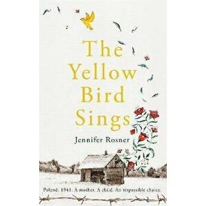 Yellow Bird Sings, Paperback - Jennifer Rosner imagine