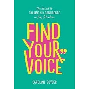 Find Your Voice. The Secret to Talking with Confidence in Any Situation, Paperback - Caroline Goyder imagine