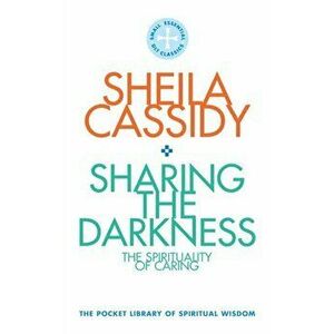 Sharing the Darkness: The Spirituality of Caring. The Pocket Library of Spiritual Wisdom, Paperback - Sheila Cassidy imagine
