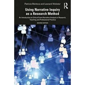 Using Narrative Inquiry as a Research Method, Paperback - Leonard Webster imagine