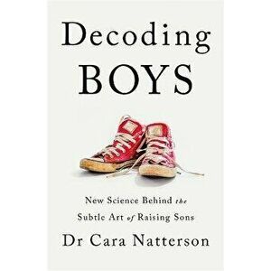 Decoding Boys. New science behind the subtle art of raising sons, Paperback - Dr Cara Natterson imagine