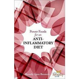 Power Foods for an Anti-Inflammatory Diet, Paperback - Beverly Lynn Bennett imagine
