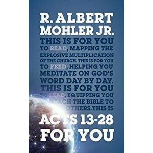 Acts 13-28 For You. Mapping the Explosive Multiplication of the Church, Paperback - Dr R. Albert, Jr Mohler imagine