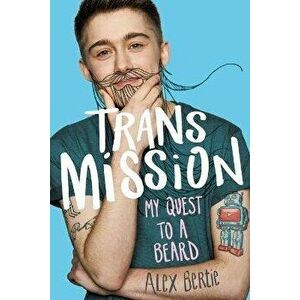 Trans Mission: My Quest to a Beard, Paperback - Alex Bertie imagine