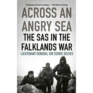 Across an Angry Sea: The SAS in the Falklands War. The SAS in the Falklands War, Paperback - Cedric Delves imagine