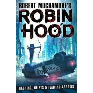 Robin Hood: Hacking, Heists & Flaming Arrows, Paperback - Robert Muchamore imagine