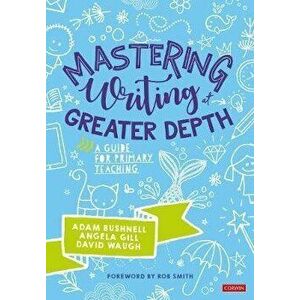 Mastering Writing at Greater Depth. A guide for primary teaching, Paperback - *** imagine