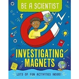 Be a Scientist: Investigating Magnets, Paperback - Jacqui Bailey imagine