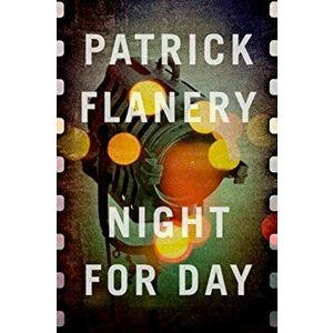 Night for Day, Hardback - Patrick Flanery imagine