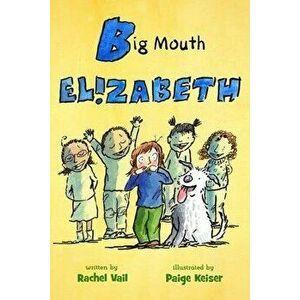 Big Mouth Elizabeth, Paperback - Rachel Vail imagine