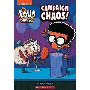 Campaign Chaos! (the Loud House: Chapter Book), Volume 3, Paperback - Mollie Freilich imagine