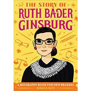 The Story of Ruth Bader Ginsburg: A Biography Book for New Readers, Paperback - Susan B. Katz imagine