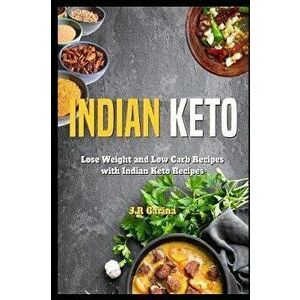 Indian Keto Cookbook: Lose Weight and Low Carb Recipes with Indian Keto Recipes, Paperback - J. R. Carina imagine