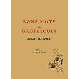 Aubrey Beardsley: Bons Mots and Grotesques, Paperback - Aubrey Beardsley imagine