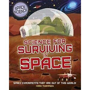 Space Science: STEM in Space: Science for Surviving in Space, Paperback - Mark Thompson imagine