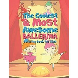 The Coolest & Most Awesome Ballerina Coloring Book For Kids: 25 Fun Designs For Boys And Girls - Perfect For Young Children Preschool Elementary Toddl imagine