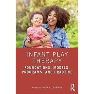Infant Play Therapy. Foundations, Models, Programs, and Practice, Paperback - *** imagine
