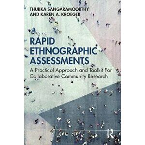 Rapid Ethnographic Assessments. A Practical Approach and Toolkit For Collaborative Community Research, Paperback - Karen A Kroeger imagine