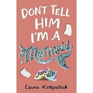 Don't Tell Him I'm a Mermaid, Paperback - Laura Steven imagine