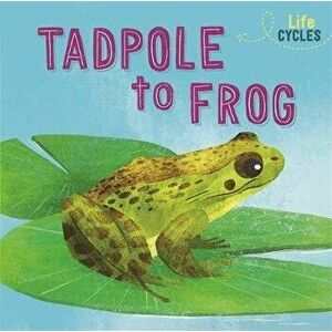 Life Cycles: From Tadpole to Frog, Paperback - Rachel Tonkin imagine