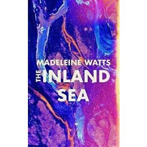 Inland Sea, Paperback - Madeleine Watts imagine