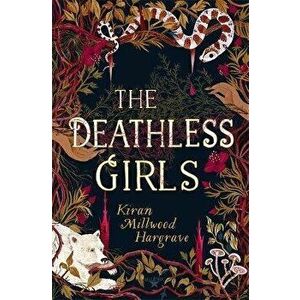 Deathless Girls, Paperback - Kiran Millwood Hargrave imagine